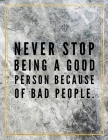 Never stop being a good person because of bad people.: College Ruled Marble Design 100 Pages Large Size 8.5