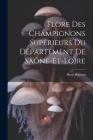 Flore Des Champignons Supérieurs Du Département De Saône-Et-Loire Cover Image