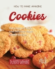 How to Make Amazing Cookies: Very Easy-to-Make and Delicious Sugar Cookie Recipes By Alicia T. White Cover Image