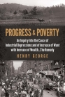 Progress and Poverty: An Inquiry Into the Cause of Industrial Depressions and of Increase of Want with Increase of Wealth . . . the Remedy By Henry George Cover Image