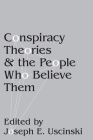Conspiracy Theories and the People Who Believe Them By Joseph E. Uscinski (Editor) Cover Image