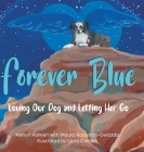 Forever Blue: Loving Our Dog and Letting Her Go By Kenlyn Kolleen Cover Image