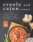 Creole and Cajun Cookbook: The Ultimate Source for Easy, Authentic and Delicious Recipes Cover Image