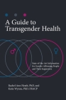 A Guide to Transgender Health: State-of-the-art Information for Gender-Affirming People and Their Supporters By Rachel Heath, Katie Wynne Cover Image