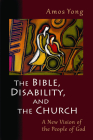 The Bible, Disability, and the Church: A New Vision of the People of God By Amos Yong Cover Image