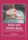 Active and Healthy Aging: Critical Approaches to Disease Management By Freya Phillips (Editor) Cover Image
