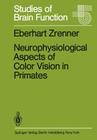 Neurophysiological Aspects of Color Vision in Primates: Comparative Studies on Simian Retinal Ganglion Cells and the Human Visual System (Studies of Brain Function #9) By E. Zrenner Cover Image