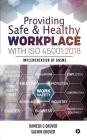 Providing Safe & Healthy Workplace with ISO 45001: 2018: Implementation of OHSMS By Sachin Grover, Ramesh C. Grover Cover Image
