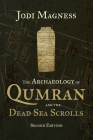 The Archaeology of Qumran and the Dead Sea Scrolls, 2nd Ed. By Jodi Magness Cover Image