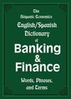 The Hispanic Economics English/Spanish Dictionary of Banking & Finance: Words, Phrases, and Terms By Louis Nevaer (Editor) Cover Image