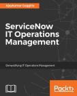ServiceNow IT Operations Management: Demystifying IT Operations Management By Ajay Guggilla Cover Image