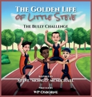The Golden Life of Little Steve: The Bully Challenge Picture book By Wp Osborne, Ayan Saha (Illustrator), Steve Mongo McMichael (Contribution by) Cover Image