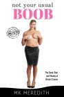 Not Your Usual Boob: The Good, Bad, and Wonky of Breast Cancer By Mk Meredith Cover Image