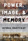 Power, Image, and Memory: Historical Subjects in Art Cover Image