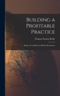 Building a Profitable Practice: Being a Text-Book on Medical Economics Cover Image