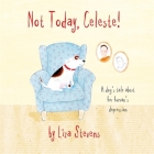 Not Today, Celeste!: A Dog's Tale about Her Human's Depression Cover Image