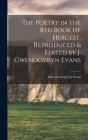 The Poetry in the Red Book of Hergest, Reproduced & Edited by J. Gwenogvryn Evans By John Gwenogvryn Evans Cover Image
