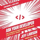 Ask Your Developer: How to Harness the Power of Software Developers and Win in the 21st Century By Jeff Lawson, Jeff Lawson (Read by) Cover Image