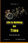 Life Is Nothing But Time: Time Is Life, Life Is Time By Sahadeva Dasa Cover Image
