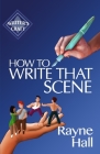 How To Write That Scene (Writer's Craft #28) By Rayne Hall Cover Image