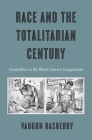 Race and the Totalitarian Century By Rasberry Cover Image