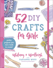 52 DIY Crafts for Girls: Pretty Projects You Were Made to Create! By Karianne Wood, Whitney Wood, Westleigh Wood Cover Image