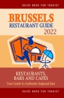 Brussels Restaurant Guide 2022: Your Guide to Authentic Regional Eats in Brussels, Belgium (Restaurant Guide 2022) Cover Image