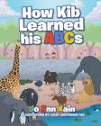 How Kib Learned his ABCs By Joann Kain Cover Image