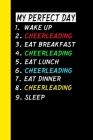 My Perfect Day Wake Up Cheerleading Eat Breakfast Cheerleading Eat Lunch Cheerleading Eat Dinner Cheerleading Sleep: My Perfect Day Is A Funny Cool No By Ich Trau Mich Cover Image