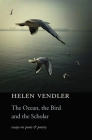 The Ocean, the Bird, and the Scholar: Essays on Poets and Poetry By Helen Vendler Cover Image