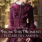 From This Moment Lib/E By Elizabeth Camden, Justine Eyre (Read by) Cover Image