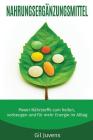 Nahrungsergänzungsmittel: Power Nährstoffe zum heilen, vorbeugen und für mehr Energie im Alltag. Cover Image