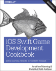 IOS Swift Game Development Cookbook: Simple Solutions for Game Development Problems By Jon Manning, Paris Buttfield-Addison Cover Image