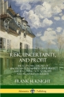 Risk, Uncertainty, and Profit: The Economic Theory of Uncertainty in Business Enterprise, and its Connection to Profit and Prosperity in Society Cover Image