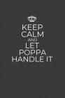 Keep Calm And Let Poppa Handle It: 6 x 9 Notebook for a Beloved Grandparent By Gifts of Four Printing Cover Image