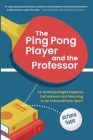The Ping Pong Player and the Professor: An Anthropologist Explores Fatherhood and Meaning in an Extraordinary Sport By Richard Sosis Cover Image