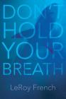 Don't Hold Your Breath By Leroy French Cover Image