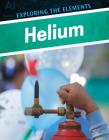 Helium (Exploring the Elements) By Donna B. McKinney Cover Image
