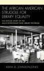 The African American Struggle for Library Equality: The Untold Story of the Julius Rosenwald Fund Library Program By Aisha M. Johnson-Jones Cover Image