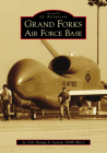 Grand Forks Air Force Base By Lt Col George a. Larson Usaf Cover Image