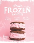 Elsa's Frozen Fancies: Frozen Sweets, Treats Drinks; Fit for a Queen Cover Image