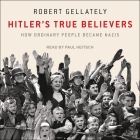 Hitler's True Believers: How Ordinary People Became Nazis Cover Image