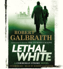 Lethal White By Robert Galbraith, Robert Glenister (Read by) Cover Image