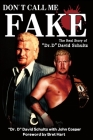 Don't Call Me Fake: The Real Story of Dr. D David Schultz By John Cosper, Bret Hart (Foreword by), David Schultz Cover Image