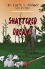 Shattered Dreams By Larry S. Milner Cover Image