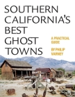 Southern California's Best Ghost Towns: A Practical Guide By Philip Varney Cover Image
