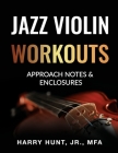 Jazz Violin Workouts: Approach Notes & Enclosures By Jr. Hunt, Harry Cover Image