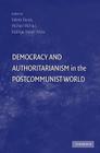 Democracy and Authoritarianism in the Postcommunist World By Valerie Bunce (Editor), Michael McFaul (Editor), Kathryn Stoner-Weiss (Editor) Cover Image