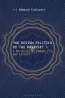 The Design Politics of the Passport: Materiality, Immobility, and Dissent By Mahmoud Keshavarz Cover Image
