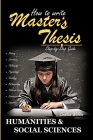 How to Write a Master's Thesis: HUMANITIES & SOCIAL SCIENCES (Step-by-Step Guide) Cover Image